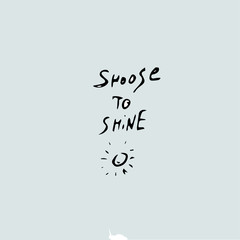 Choose to shine text, handwritten
