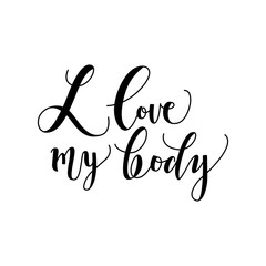 I love my body conceptual handwritten lettering phrase isolated on white background. Hand drawn typography inspirational text. Vector illustration of body positive motivational calligraphy sign.