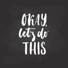 Okay, let's do this - hand drawn Summer seasons holiday lettering phrase isolated on the white background. Fun brush ink vector illustration for banners, greeting card, poster design.