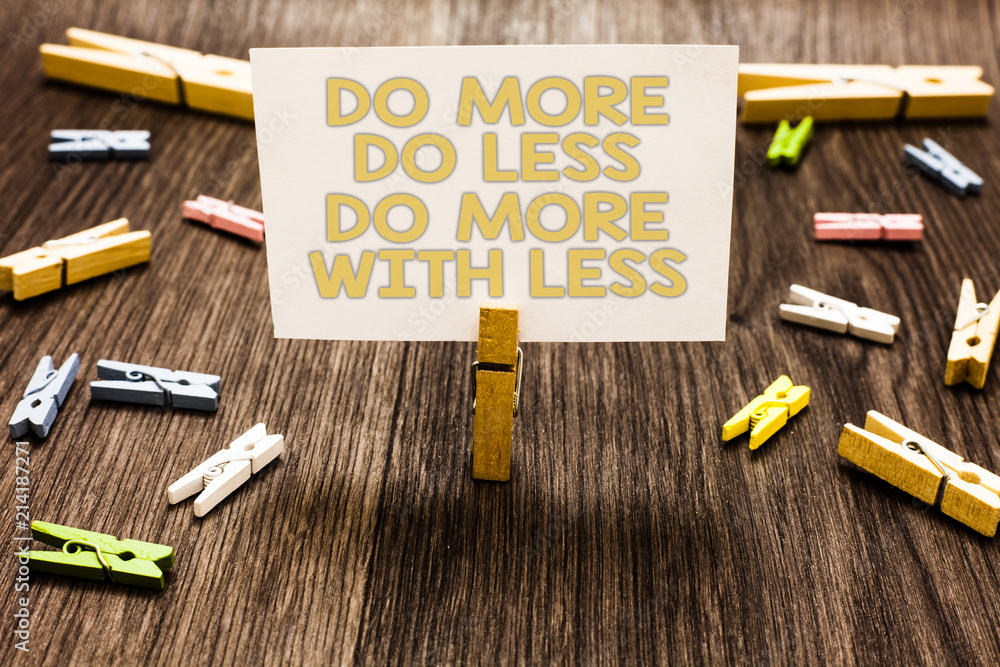 Poster text sign showing do more do less do more with less. conceptual photo dont work hard work smart be u