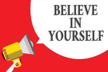 Word writing text Believe In Yourself. Business concept for Encouraging someone Self-confidence Motivation quote Announcement speaker script convey idea alarming signal message warning.