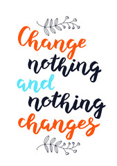 Hand drawn Change nothing and nothing changes typography lettering poster background