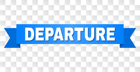 DEPARTURE text on a ribbon. Designed with white title and blue tape. Vector banner with DEPARTURE tag on a transparent background.