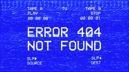 An old damaged VHS tape tracking a bad signal from a double deck, with the text Error 404 (the internet message for location not found).
