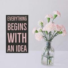 Inspirational motivational quote "Everything begins with an idea." with carnation flowers vase background.