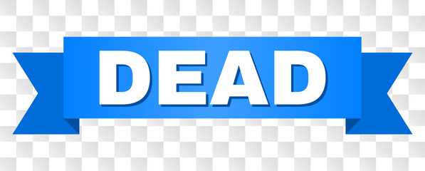 DEAD text on a ribbon. Designed with white title and blue tape. Vector banner with DEAD tag on a transparent background.
