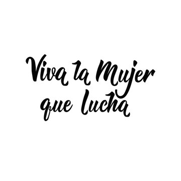 text in Spanish: Viva woman fighting. Feminism quote, woman motivational slogan. lettering. Vector design. Viva La Mujer Que Lucha