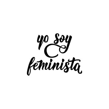 text in Spanish: I am a feminist. Feminism quote, woman motivational slogan. lettering. Vector design. Yo soy feminista