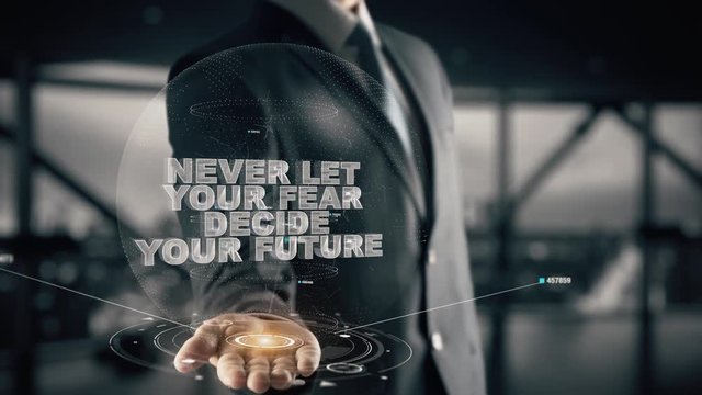 Never let your fear decide your future with hologram businessman concept