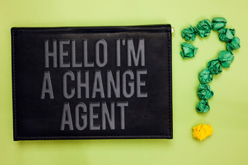 Word writing text Hello I am A Change Agent. Business concept for Promoting and enabling difference evolution new Green back black plank with text green paper lob form question mark.