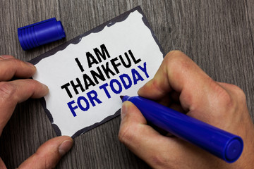Handwriting text I Am Thankful For Today. Concept meaning Grateful about living one more day...