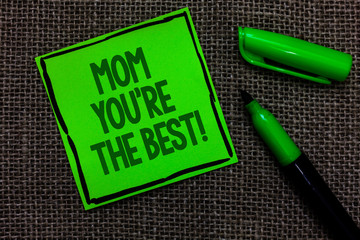 Writing note showing Mom You re are The Best. Business photo showcasing Appreciation for your...