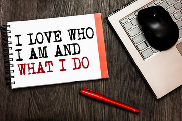 Conceptual hand writing showing I Love Who I Am And What I Do. Business photo showcasing High...