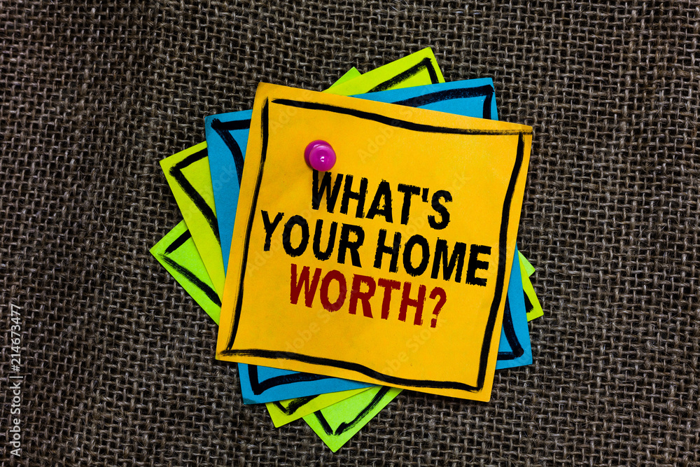 Poster text sign showing what s is your home worth question. conceptual photo value of a house property cos