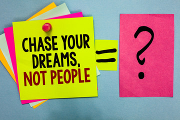 Text sign showing Chase Your Dreams, Not People. Conceptual photo Do not follow others chasing goals objectives Bright colorful sticky notes with text pin together equal and question mark.