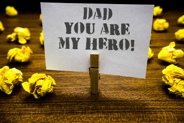 Text sign showing Dad You Are My Hero. Conceptual photo Admiration for your father love feelings...