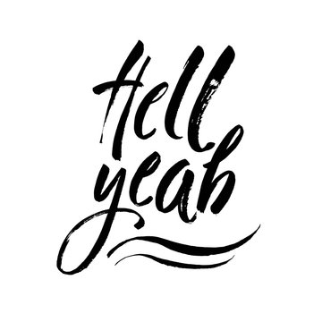 Hell yeah - inspirational quote, typography art with brush texture. Black vector phase isolated on white background. Lettering for posters, cards design.