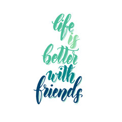 Obraz premium Life is better with friends- Friendship Day lettering calligraphy phrase. Hand drawn motivation quote