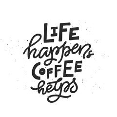 Life Happens Coffee Helps Lettering