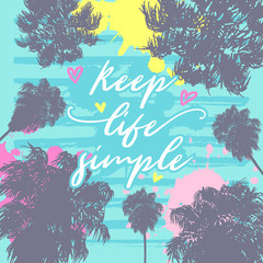 Keep life simple vector illustration with tropical palm trees on paint hand drawn background