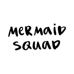 The  quote: Mermaid squad, handwritten of black ink on a white background. It can be used for card, mug, brochures, poster, t-shirt, mobile phone case, sticker, patch, template etc.