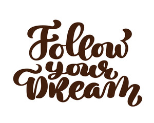 follow your dreams slogan hand written lettering. Modern brush calligraphy for greeting card, poster, tee print. Isolated on white background. Vector illustration