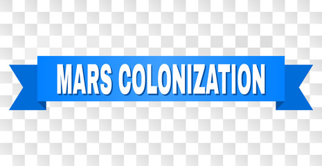 MARS COLONIZATION text on a ribbon. Designed with white title and blue tape. Vector banner with MARS COLONIZATION tag on a transparent background. © Evgeny