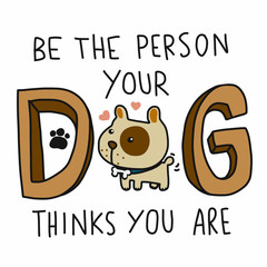 Be the person your dog thinks you are cute cartoon doodle vector illustration