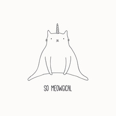 Hand drawn black and white vector illustration of a cute funny cat with unicorn horn, sitting, with quote So meowgical. Isolated objects. Line drawing. Design concept for poster, t-shirt print.