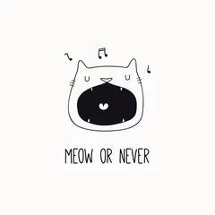 Foto op Plexiglas Hand getekend zwart-wit vectorillustratie van een schattig grappig kattengezicht, zingen, met citaat Meow of nooit. Geïsoleerde objecten. Lijntekening. Ontwerpconcept voor poster, t-shirt print. © Maria Skrigan