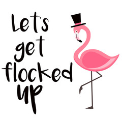 Let's get flocked up lettering isolated illustration with pink flamingo on white background