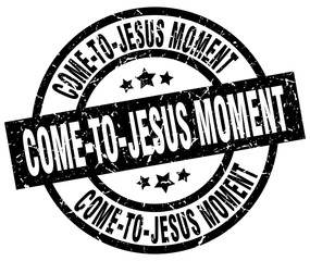 come-to-jesus moment round grunge black stamp