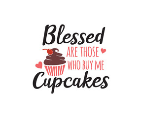 blessed are those who buy me cupcakes quote saying vector design