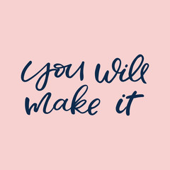 Fototapeta premium Hand drawn lettering card. The inscription: You will make it. Perfect design for greeting cards, posters, T-shirts, banners, print invitations.