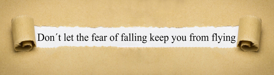 Don´t let the fear of falling keep you from flying