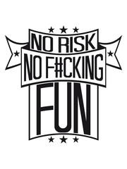 sterne banner design fucking spontan schrift no risk no fun spruch risiko gefahr vorsicht wagnis zutrauen versuchen probieren spaß abenteuer mutig