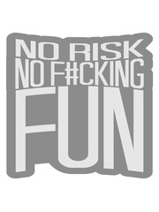 kontur text fucking spontan schrift no risk no fun spruch risiko gefahr vorsicht wagnis zutrauen versuchen probieren spaß abenteuer mutig