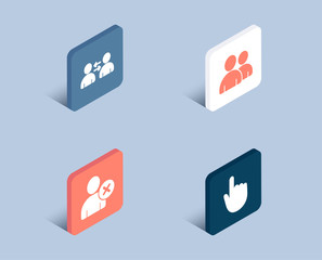 Set of Users, Delete user and Communication icons. Hand click sign. Couple of people, Remove profile, Users talking. Location pointer.  3d isometric buttons. Flat design concept. Vector