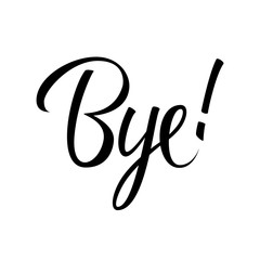 Bye! handwritten inscription. Calligraphic element for your design. Vector illustration.