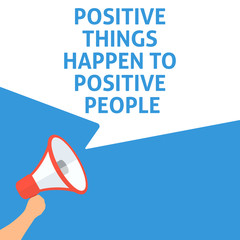 POSITIVE THINGS HAPPEN TO POSITIVE PEOPLE Announcement. Hand Holding Megaphone With Speech Bubble. Flat Illustration