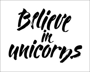 Believe in unicorns - hand lettering. Vector quote isolated on white background. Quote about unicorns.