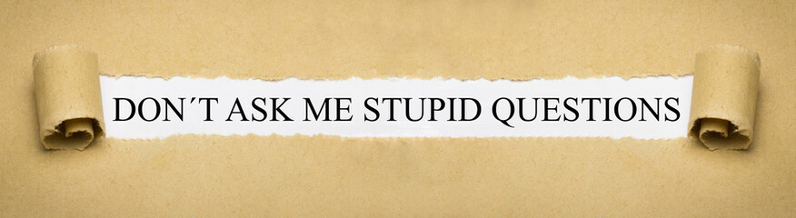 Don´t ask me stupid questions