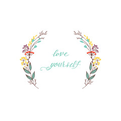 Love yourself. Hand drawn lettering and floral frame. Unique typography poster or apparel design. Motivational t-shirt design.Art isolated on background. Beautiful card. Vector illustration.