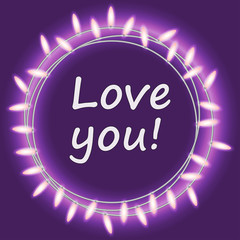 Love you. Circle bright garland, festive decorations. Glowing lights for Party, Holiday, New Year, birthday or greeting card design. on purole background. Vector mock up or template