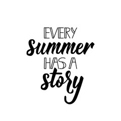 Every summer has a story. Positive printable sign. Lettering. calligraphy vector illustration.