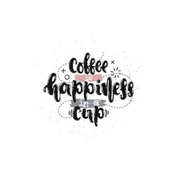 Vector hand drawn illustration. Phrases Coffee is happiness in a cup lettering. Idea for poster, postcard.