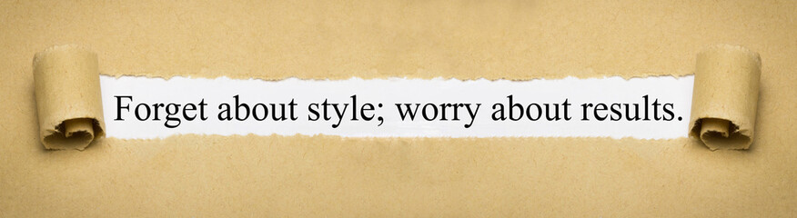 Fototapeta na wymiar Forget about style; worry about resutls