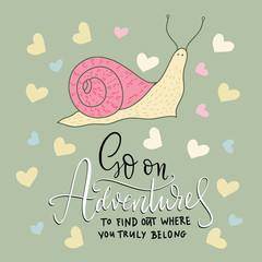 Go on adventures to find out where yoy truly belong. Cute vector card with a pink snail and hand drawn lettering handdrawn quote.