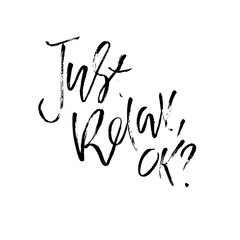 Just relax ok. Hand drawn dry brush lettering. Ink illustration. Modern calligraphy phrase. Vector illustration.