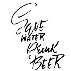 Save water drink beer. Hand drawn lettering. Vector typography design. Handwritten modern brush inscription.